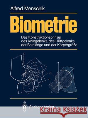 Biometrie: Das Konstruktionsprinzip Des Kniegelenks, Des Hüftgelenks, Der Beinlänge Und Der Körpergröße Menschik, Alfred 9783642726194 Springer
