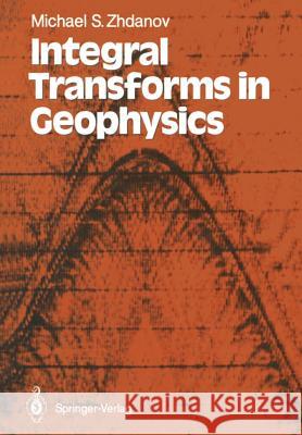 Integral Transforms in Geophysics Michael S. Zhdanov Tamara M. Pyankova 9783642726309 Springer