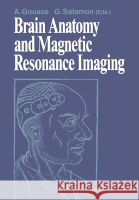 Brain Anatomy and Magnetic Resonance Imaging Andre Gouaze Georges Salamon 9783642727115 Springer