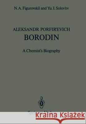 Aleksandr Porfir'evich Borodin: A Chemist's Biography Kamen, Martin D. 9783642727344