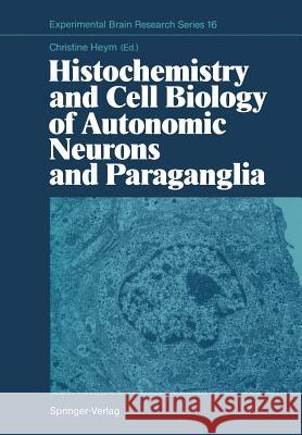 Histochemistry and Cell Biology of Autonomic Neurons and Paraganglia Christine Heym 9783642727511 Springer