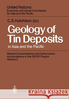 Geology of Tin Deposits in Asia and the Pacific: Selected Papers from the International Symposium on the Geology of Tin Deposits Held in Nanning, Chin Hutchison, Charles S. 9783642727672 Springer