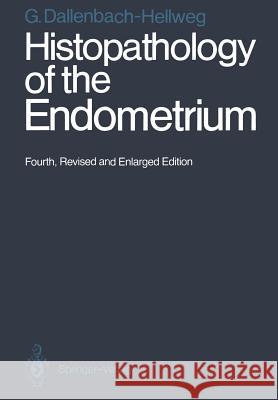 Histopathology of the Endometrium Gisela Dallenbach-Hellweg Frederick D. Dallenbach 9783642728914 Springer