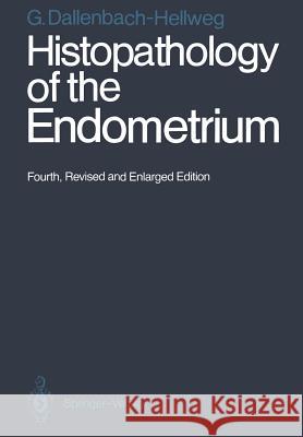 Histopathology of the Endometrium Gisela Dallenbach-Hellweg Frederick D. Dallenbach 9783642728914