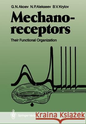 Mechanoreceptors: Their Functional Organization Akoev, George N. 9783642729379 Springer