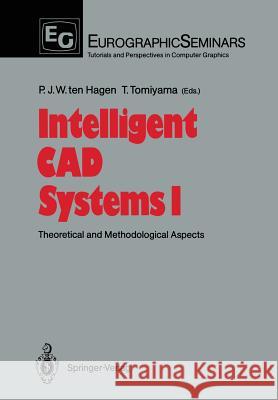 Intelligent CAD Systems I: Theoretical and Methodological Aspects Hagen, Paul J. W. Ten 9783642729478 Springer