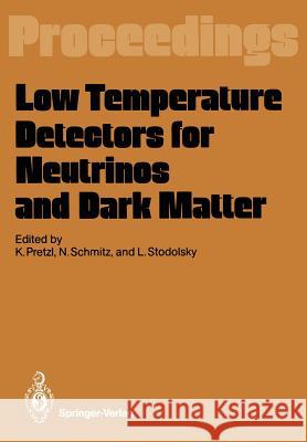 Low Temperature Detectors for Neutrinos and Dark Matter: Proceedings of a Workshop, Held at Ringberg Castle, Tegernsee, May 12-13, 1987 Pretzl, Klaus 9783642729614 Springer