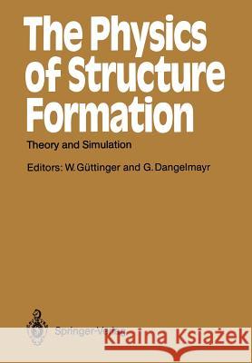 The Physics of Structure Formation: Theory and Simulation Werner Güttinger, Gerhard Dangelmayr 9783642730030