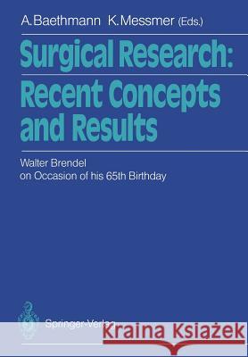 Surgical Research: Recent Concepts and Results: Festschrift Dedicated to Walter Brendel on Occasion of His 65th Birthday Baethmann, Alexander 9783642730993