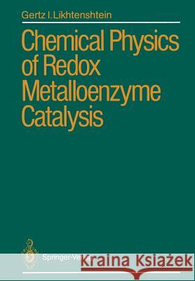 Chemical Physics of Redox Metalloenzyme Catalysis Gertz I. Likhtenshtein Artavaz Beknazarov 9783642731020