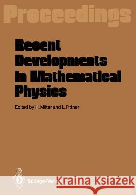 Recent Developments in Mathematical Physics: Proceedings of the XXVI Int. Universitätswochen Für Kernphysik Schladming, Austria, February 17-27, 1987 Mitter, Heinrich 9783642731068