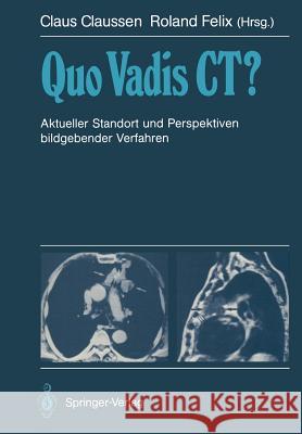 Quo Vadis Ct?: Aktueller Standort Und Perspektiven Bildgebender Verfahren Claussen, Claus 9783642732621 Springer