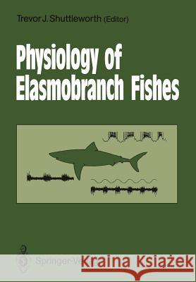 Physiology of Elasmobranch Fishes Trevor J. Shuttleworth 9783642733383 Springer