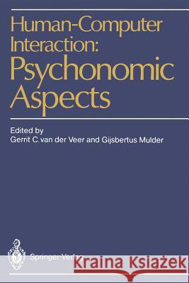 Human-Computer Interaction: Psychonomic Aspects Veer, Gerrit C. Van Der 9783642734045 Springer