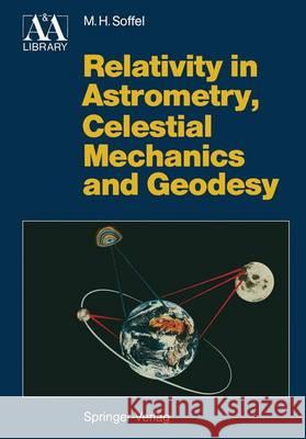 Relativity in Astrometry, Celestial Mechanics and Geodesy Michael H. Soffel 9783642734083