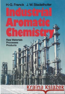 Industrial Aromatic Chemistry: Raw Materials - Processes - Products Franck, Heinz-Gerhard 9783642734342 Springer