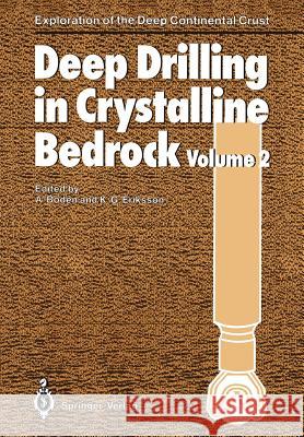 Deep Drilling in Crystalline Bedrock: Volume 2: Review of Deep Drilling Projects, Technology, Sciences and Prospects for the Future Boden, A. 9783642734571 Springer