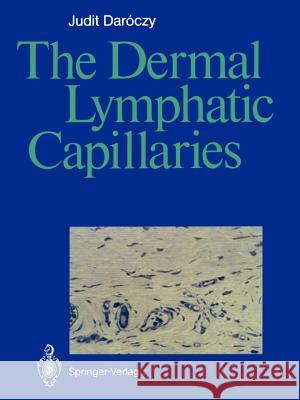 The Dermal Lymphatic Capillaries Judit Daroczy 9783642734823 Springer