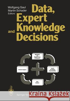 Data, Expert Knowledge and Decisions: An Interdisciplinary Approach with Emphasis on Marketing Applications Gaul, Wolfgang A. 9783642734915 Springer