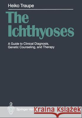 The Ichthyoses: A Guide to Clinical Diagnosis, Genetic Counseling, and Therapy Traupe, Heiko 9783642736520 Springer