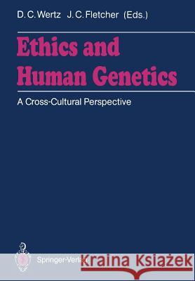Ethics and Human Genetics: A Cross-Cultural Perspective Wertz, Dorothy C. 9783642736582 Springer