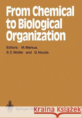 From Chemical to Biological Organization Mario Markus, Stefan C. Müller, Gregoire Nicolis 9783642736902