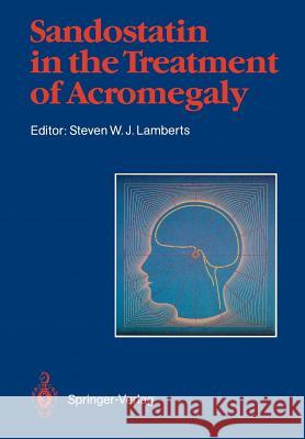 Sandostatin(r) in the Treatment of Acromegaly: Consensus Round Table, Amsterdam 1987 Lamberts, Steven W. J. 9783642736964