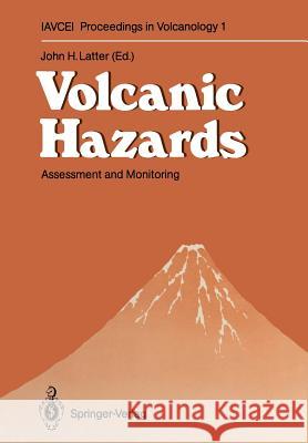 Volcanic Hazards: Assessment and Monitoring Latter, John H. 9783642737619 Springer