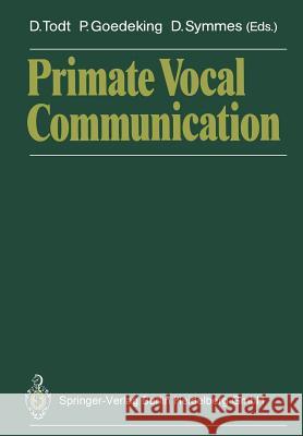 Primate Vocal Communication Dietmar Todt Philipp Goedeking David Symmes 9783642737718 Springer