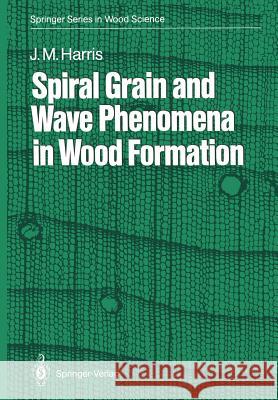 Spiral Grain and Wave Phenomena in Wood Formation John M. Harris 9783642737817 Springer-Verlag Berlin and Heidelberg GmbH & 