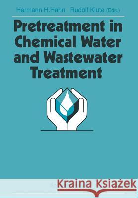 Pretreatment in Chemical Water and Wastewater Treatment: Proceedings of the 3rd Gothenburg Symposium 1988, 1.-3. Juni 1988, Gothenburg Hahn, Hermann H. 9783642738210