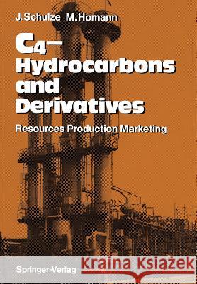 C4-Hydrocarbons and Derivatives: Resources, Production, Marketing Schulze, Joachim 9783642738609