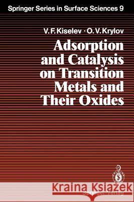 Adsorption and Catalysis on Transition Metals and Their Oxides Vsevolod F. Kiselev Oleg V. Krylov 9783642738890 Springer
