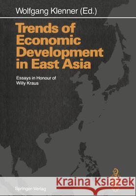 Trends of Economic Development in East Asia: Essays in Honour of Willy Kraus Klenner, Wolfgang 9783642739095 Springer