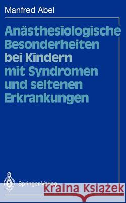 Anästhesiologische Besonderheiten bei Kindern mit Syndromen und seltenen Erkrankungen Manfred Abel 9783642739385 Springer-Verlag Berlin and Heidelberg GmbH & 