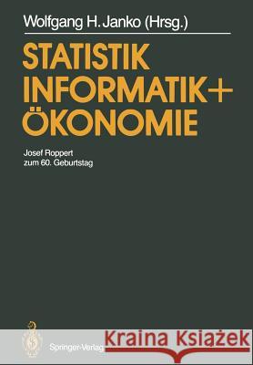 Statistik, Informatik Und Ökonomie: Josef Roppert Zum 60. Geburtstag Janko, Wolfgang H. 9783642740534