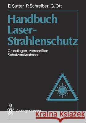 Handbuch Laser-Strahlenschutz: Grundlagen, Vorschriften, Schutzmaßnahmen Sutter, Ernst 9783642740947 Springer