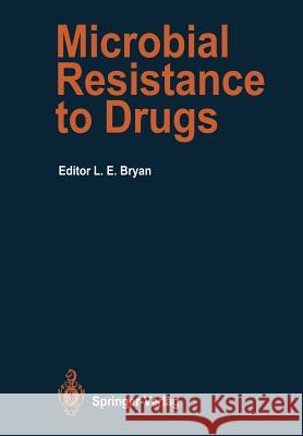 Microbial Resistance to Drugs Lawrence E. Bryan A. B L. E. Bryan 9783642740978 Springer