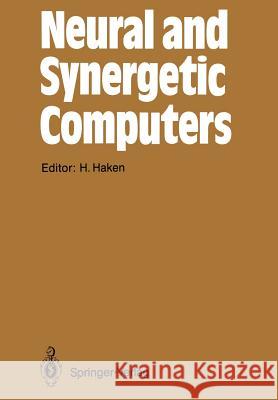 Neural and Synergetic Computers: Proceedings of the International Symposium at Schloß Elmau, Bavaria, June 13–17, 1988 Hermann Haken 9783642741210 Springer-Verlag Berlin and Heidelberg GmbH & 