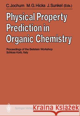 Physical Property Prediction in Organic Chemistry: Proceedings of the Beilstein Workshop, 16-20th May, 1988, Schloss Korb, Italy Jochum, Clemens 9783642741425 Springer