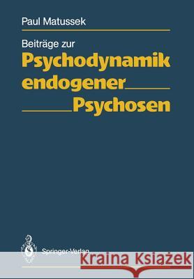 Beiträge Zur Psychodynamik Endogener Psychosen Matussek, Paul 9783642741487 Springer
