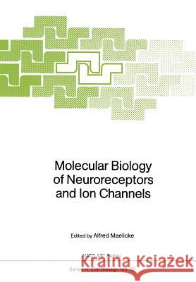 Molecular Biology of Neuroreceptors and Ion Channels Alfred Maelicke 9783642741579 Springer