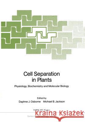 Cell Separation in Plants: Physiology, Biochemistry and Molecular Biology Osborne, Daphne J. 9783642741630 Springer