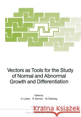 Vectors as Tools for the Study of Normal and Abnormal Growth and Differentiation Heinz Lother Rudolf Dernick Wolfram Ostertag 9783642741999