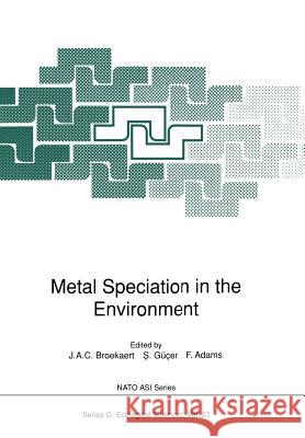 Metal Speciation in the Environment J. a. C. Broekaert S. G F. Adams 9783642742088