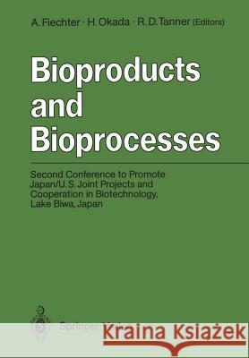 Bioproducts and Bioprocesses: Second Conference to Promote Japan/U.S. Joint Projects and Cooperation in Biotechnology, Lake Biwa, Japan, September 2 Fiechter, Armin 9783642742293
