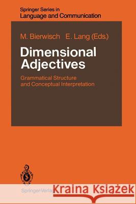 Dimensional Adjectives: Grammatical Structure and Conceptual Interpretation Bierwisch, M. 9783642743535