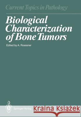Biological Characterization of Bone Tumors Albert Roessner J. Althoff D. B. V. Bassewitz 9783642744648 Springer