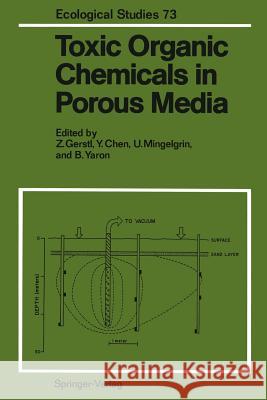 Toxic Organic Chemicals in Porous Media Zev Gerstl Y. Chen U. Mingelgrin 9783642744709 Springer