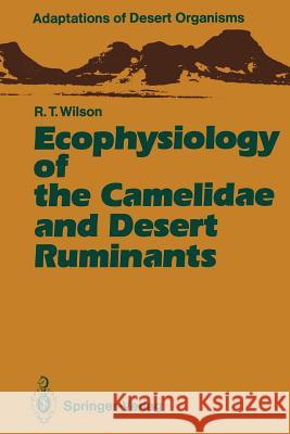 Ecophysiology of the Camelidae and Desert Ruminants Richard T. Wilson 9783642744853 Springer